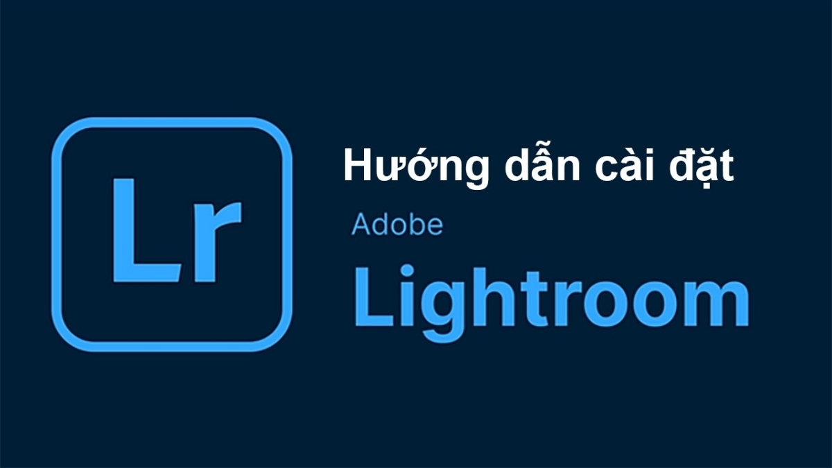 Adobe Lightroom là gì? Cách tải phần mềm Adobe Lightroom